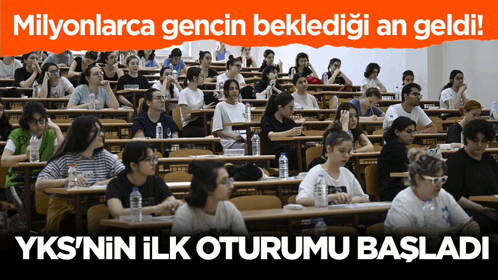 Milyonlarca gencin beklediği an geldi! YKS'nin ilk oturumu başladı!