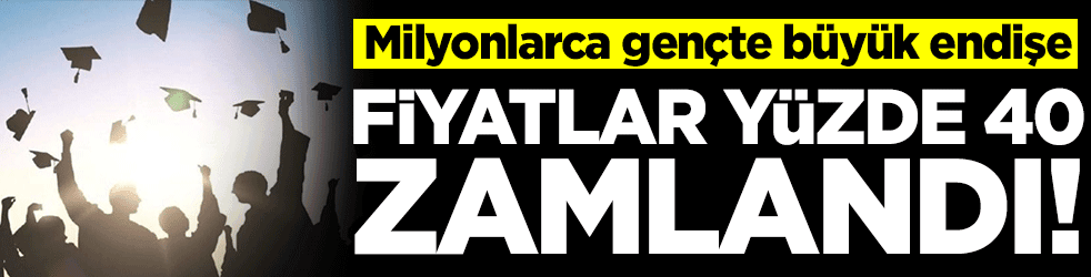 Milyonlarca gençte büyük endişe! Fiyatlar yüzde 40 zamlandı