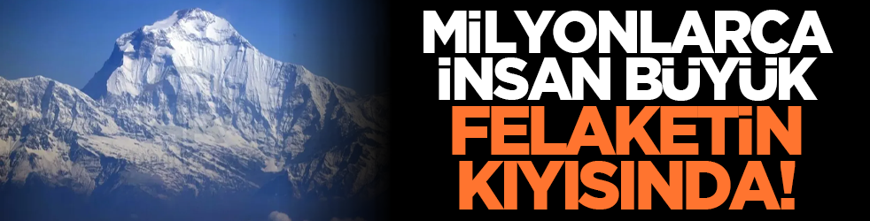 Milyonlarca insan büyük felaketin kıyısında!