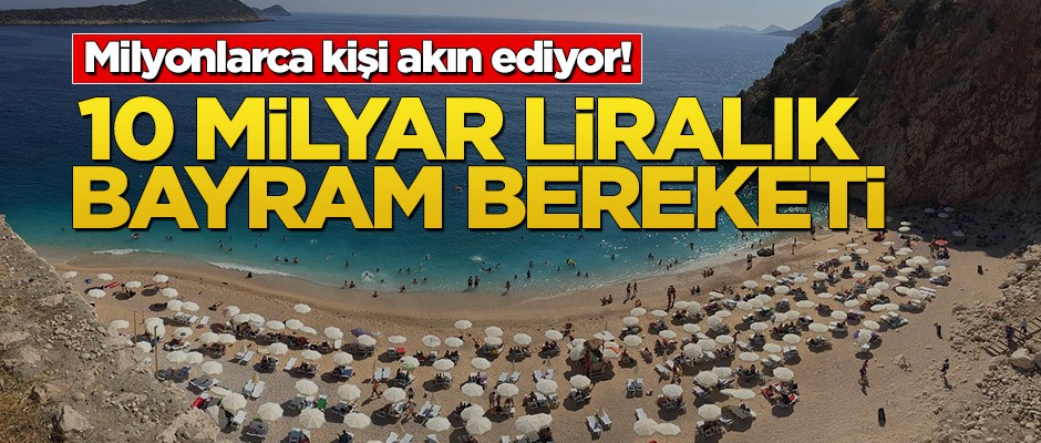 Milyonlarca kişi akın ediyor! 10 milyar liralık bayram bereketi
