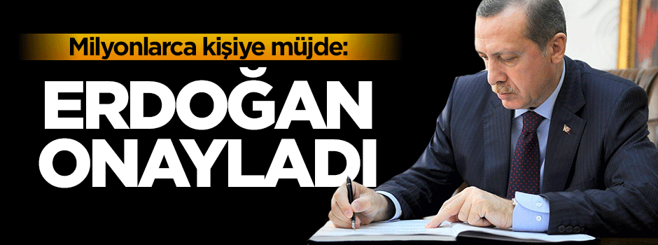 Milyonlarca kişi bekliyordu: Erdoğan onayladı
