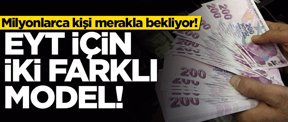Milyonlarca kişi merakla bekliyor! EYT için iki farklı model
