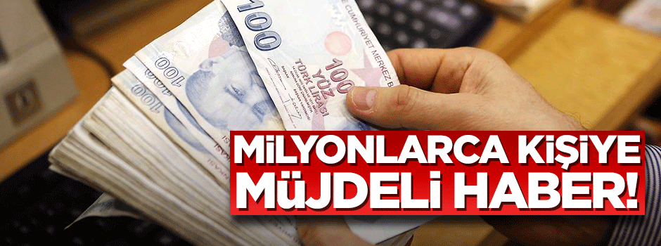 Milyonlarca kişiye müjdeli haber