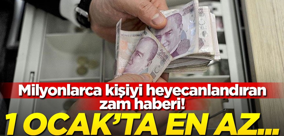 Milyonlarca kişiyi heyecanlandıran zam haberi! 1 Ocak’ta en az...