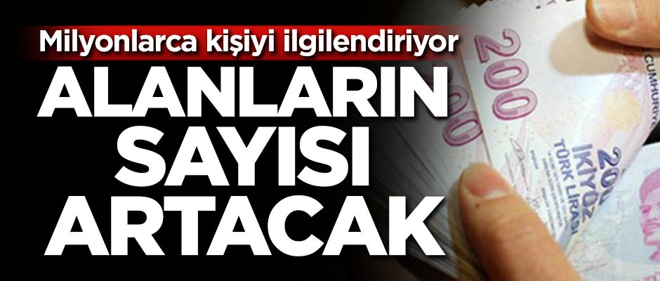Milyonlarca kişiyi ilgilendiriyor! Alanların sayısı artacak