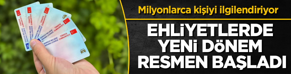 Milyonlarca kişiyi ilgilendiriyor! Ehliyetlerde yeni dönem resmen başladı
