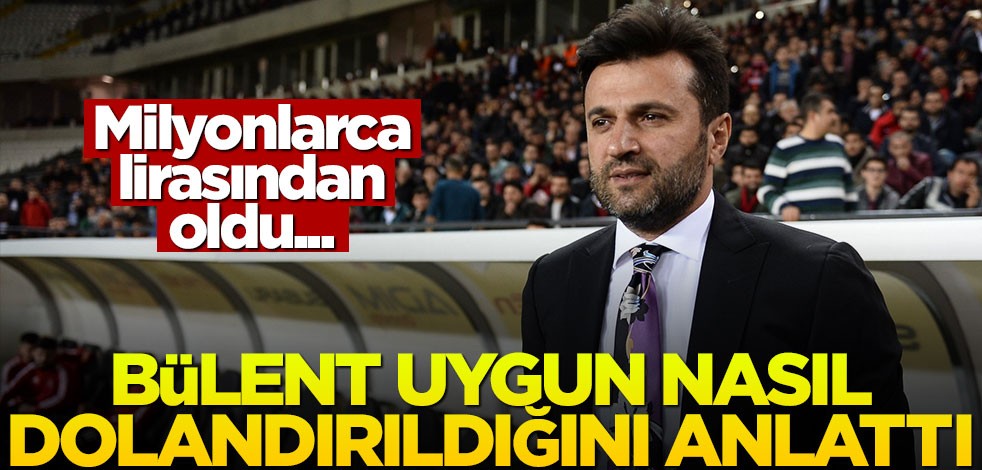 Milyonlarca lirasından oldu... Bülent Uygun nasıl dolandırıldığını anlattı