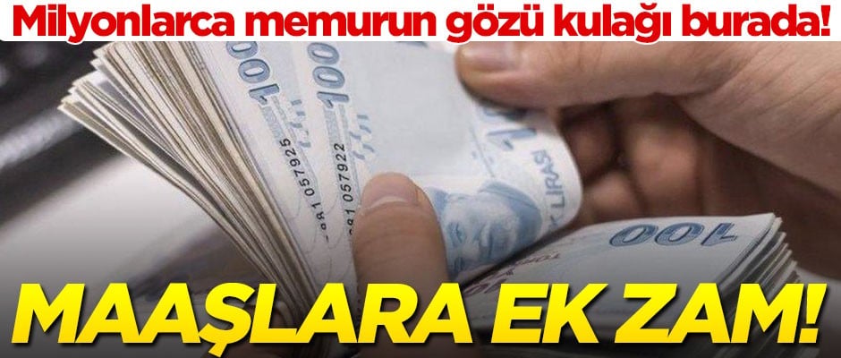Milyonlarca memurun gözü kulağı burada! Maaşlara ek zam geliyor... Ocak zammı ne kadar olacak?