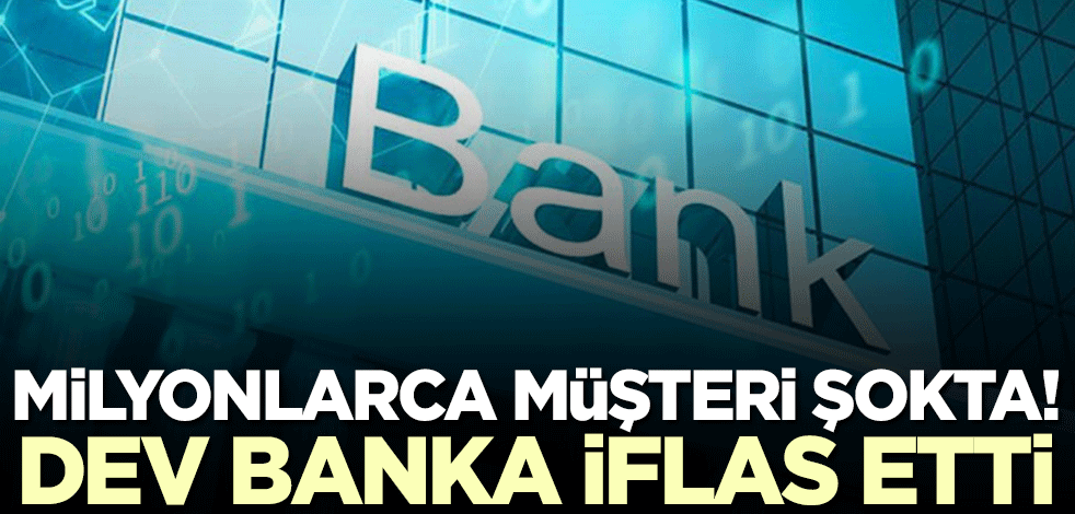 Milyonlarca müşteri şokta! Dev banka iflas ettiğini açıkladı