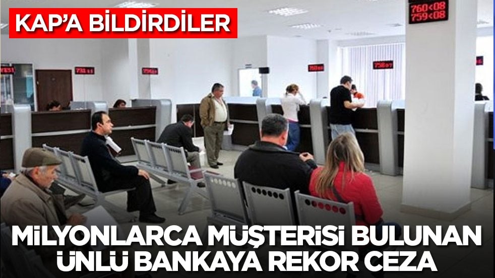 Milyonlarca müşterisi bulunan Türkiye'nin ünlü bankasına rekor ceza: KAP'a bildirdiler