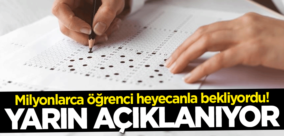 Milyonlarca öğrenci heyecanla bekliyordu! Yarın açıklanıyor