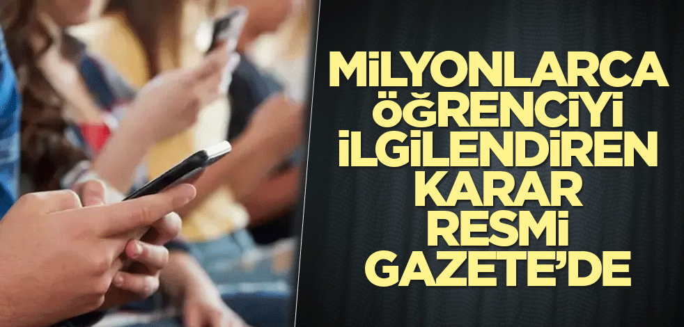 Milyonlarca öğrenciyi ilgilendiren cep telefonu ve internet kararı Resmi Gazete'de yayımlandı