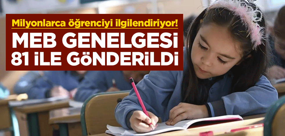 Milyonlarca öğrenciyi ilgilendiriyor! MEB genelgesi 81 ile gönderildi