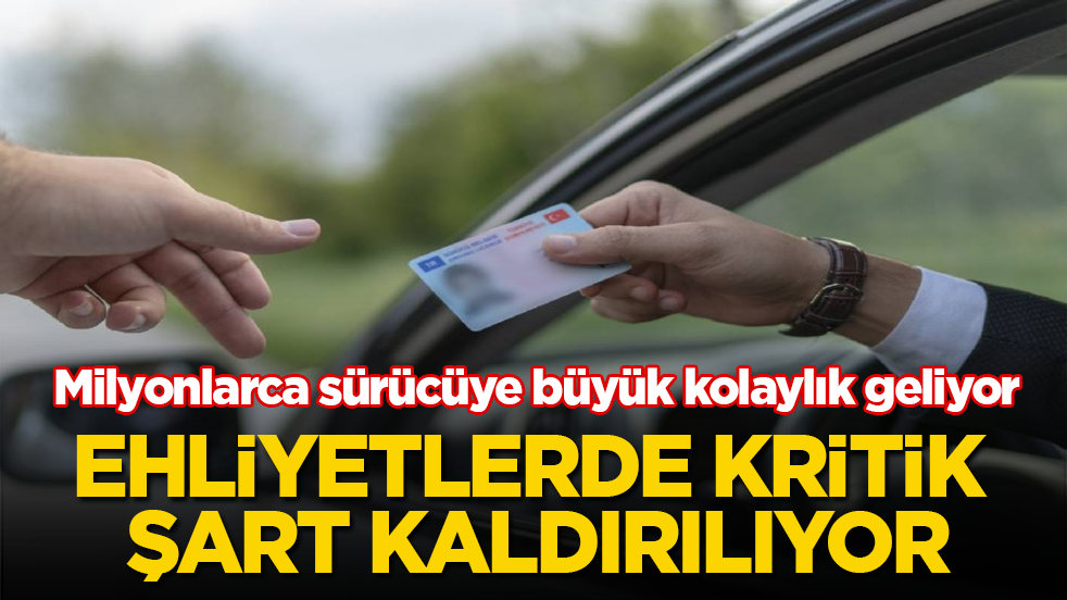 Milyonlarca sürücüye büyük kolaylık geliyor! Ehliyetlerde kritik şart kaldırılıyor