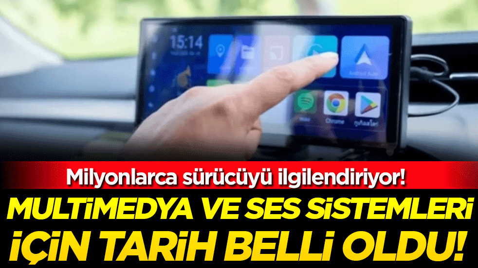 Milyonlarca sürücüyü ilgilendiriyor: Multimedya ve ses sistemleri için tarih belli oldu!