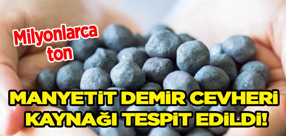  Milyonlarca ton manyetit demir cevheri kaynağı tespit edildi! 550 milyon dolarlık karar!