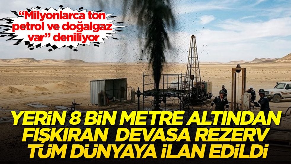 “Milyonlarca ton petrol ve doğalgaz var” deniliyor! Yerin 8 bin metre altından fışkıran devasa rezerv tüm dünyaya ilan edildi
