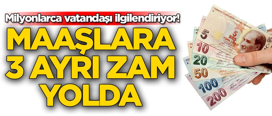 Milyonlarca vatandaşı ilgilendiriyor! Maaşlara 3 ayrı zam yolda