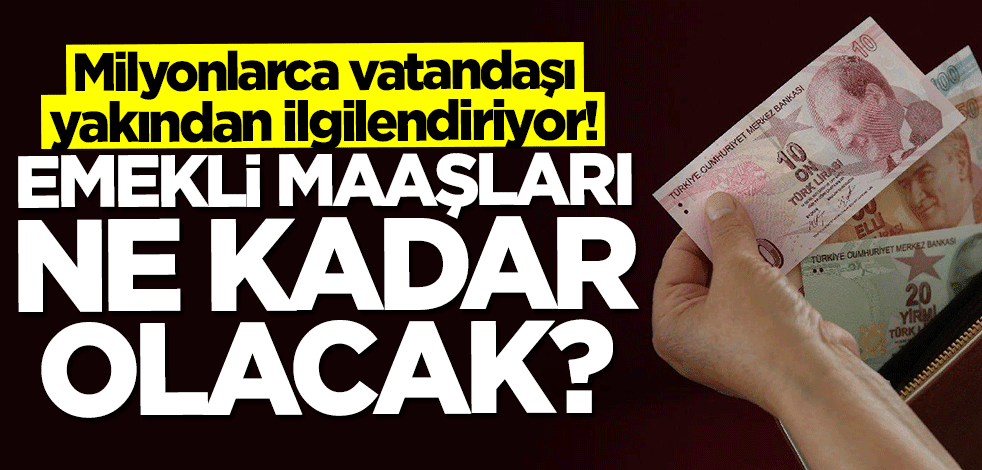 Milyonlarca vatandaşı yakından ilgilendiriyor... Emekli maaşları ne kadar olacak?