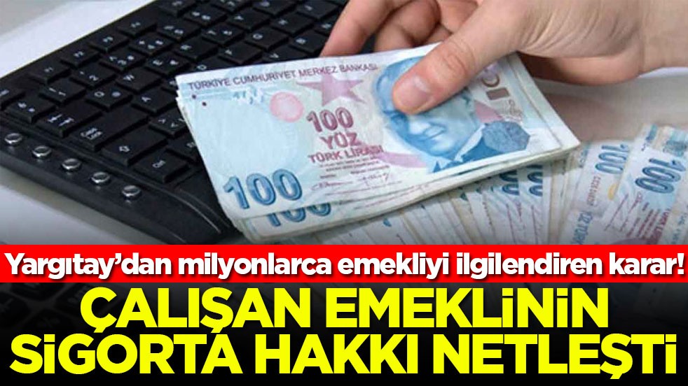 Milyonları ilgilendiren karar! Yargıtay çalışan emeklinin sigorta şartını açıkladı