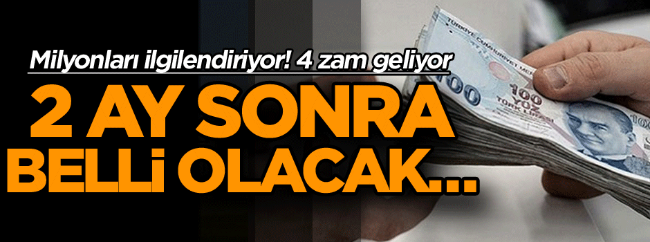 Milyonları ilgilendiriyor! 2 ay sonra belli olacak… 4 zam geliyor!