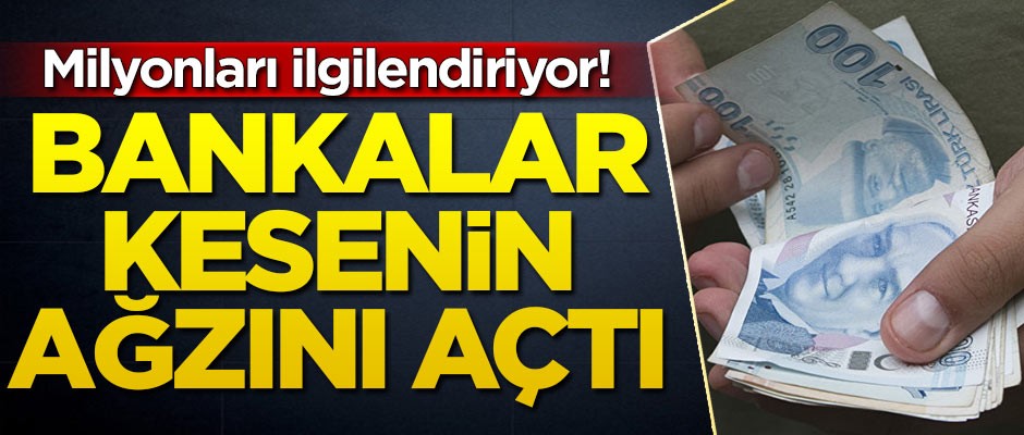 Milyonları ilgilendiriyor! Bankalar kesenin ağzını açtı