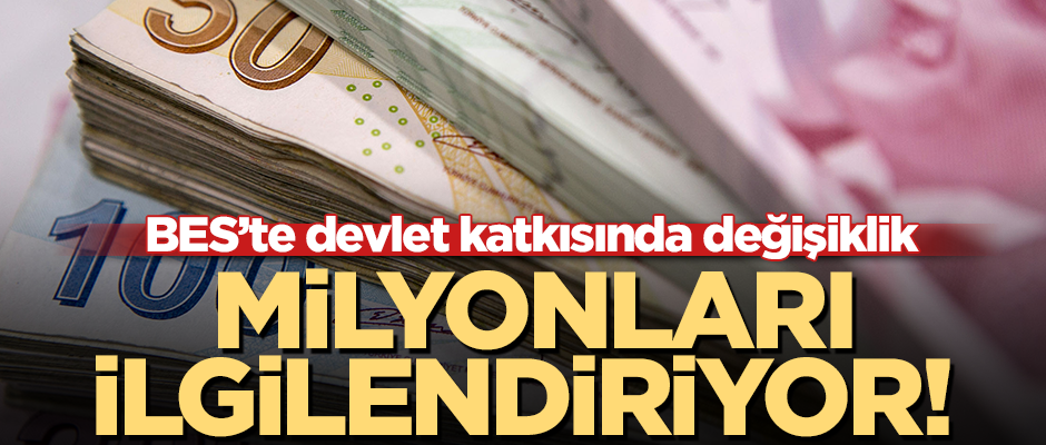 Milyonları ilgilendiriyor! BES'te devlet katkısında değişiklik