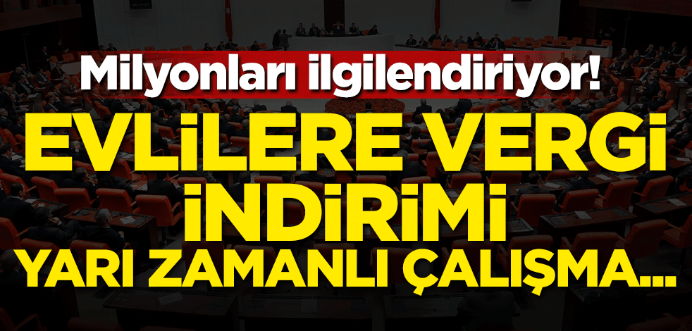 Milyonları ilgilendiriyor! Evlilere vergi indirimi, yarı zamanlı çalışma...