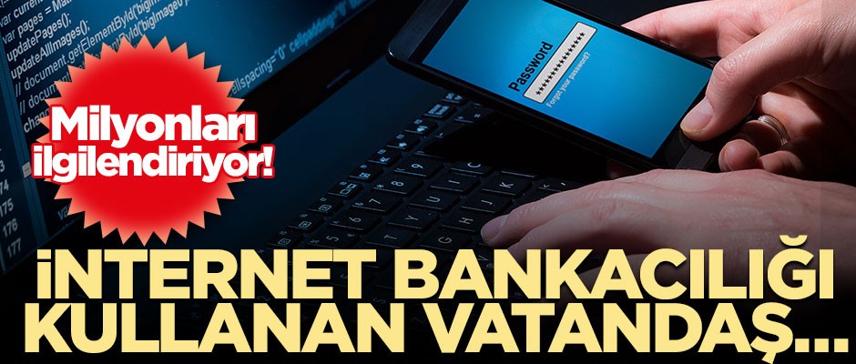 Milyonları ilgilendiriyor! İnternet bankacılığı kullanan vatandaş...
