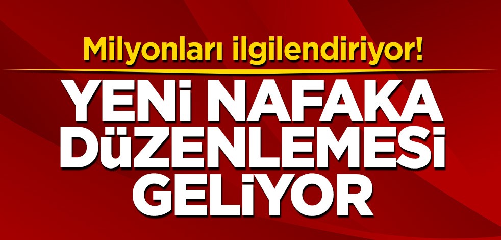 Milyonları ilgilendiriyor! Yeni nafaka düzenlemesi geliyor