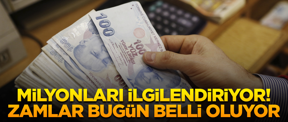 Milyonları ilgilendiriyor! Zamlar bugün belli oluyor