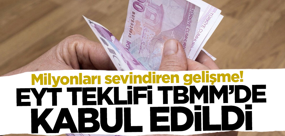 Milyonları sevindiren gelişme! EYT teklifi TBMM'de kabul edildi