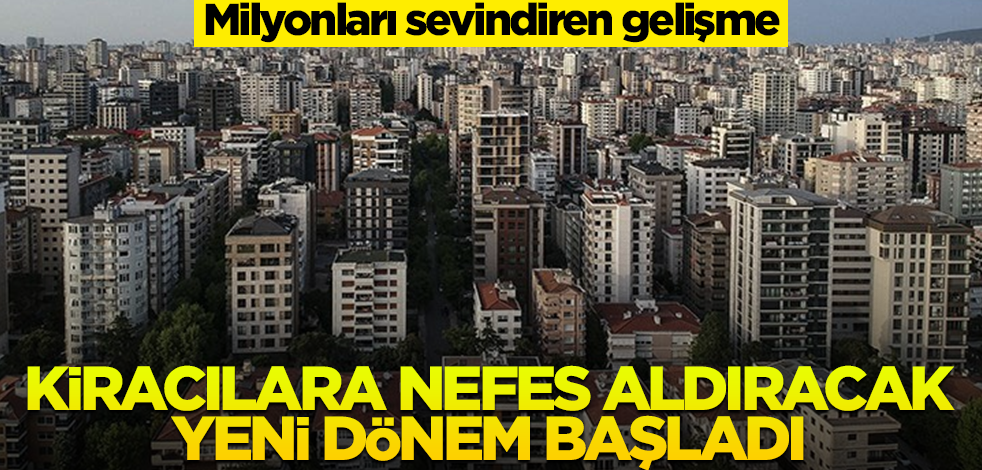 Milyonları sevindiren gelişme! Kiracılara nefes aldıracak yeni dönem