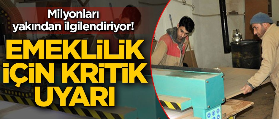 Milyonları yakından ilgilendiriyor! Emeklilik için kritik uyarı