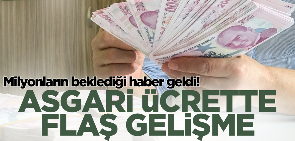 Milyonların beklediği haber geldi! Asgari ücrette flaş gelişme