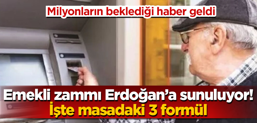 Milyonların beklediği haber geldi! Emekli zammı Erdoğan’a sunuluyor! İşte masadaki 3 formül