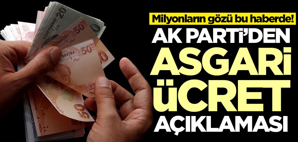 Milyonların gözü bu haberde! AK Parti'den asgari ücret açıklaması