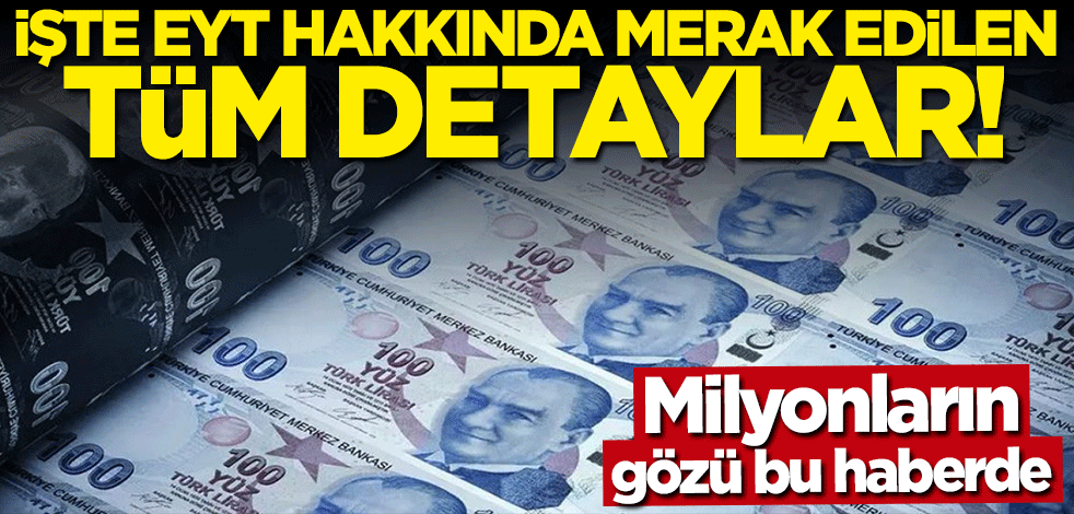 Milyonların gözü bu haberde... İşte EYT hakkında merak edilen tüm detaylar