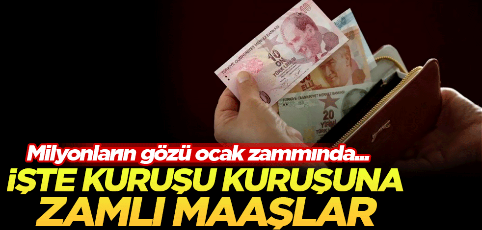 Milyonların gözü ocak zammında! İşte kuruşu kuruşuna zamlı maaşlar