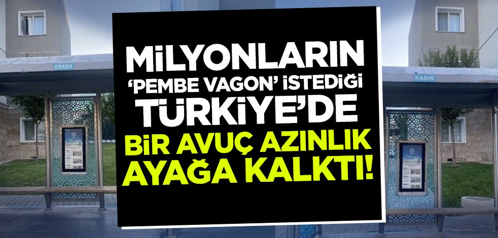 Milyonların 'pembe vagon' isteğine kulak tıkayan bir avuç azınlık ayaklandı! Bir de iktidar olsalar neler yapacaklar