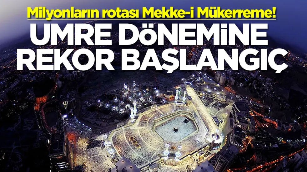 Milyonların rotası Mekke-i Mükerreme! Umre dönemine rekor başlangıç