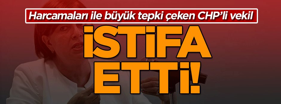 Milyonluk fatura ile tepki toplayan CHP'li vekil istifa etti