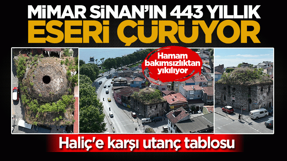 Mimar Sinan’ın 443 yıllık eseri çürüyor! Haliç'e karşı utanç tablosu