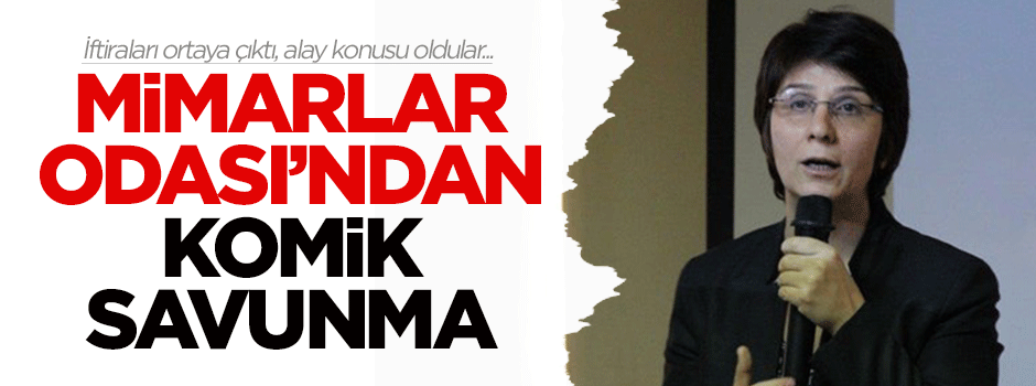 Mimarlar Odası'ndan komik savunma