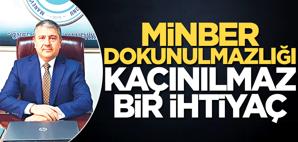 Minber dokunulmazlığı kaçınılmaz bir ihtiyaç