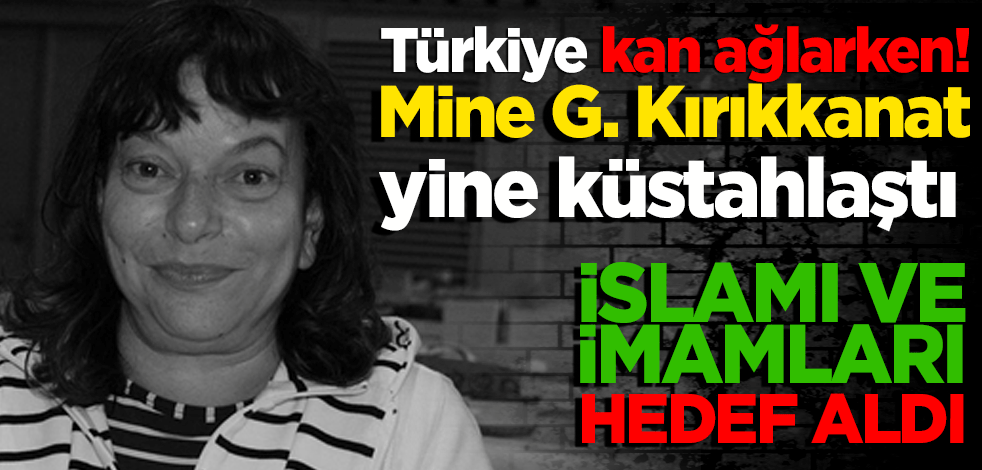 Mine G. Kırıkkanat deprem üzerinden İslam'ı ve imamları hedef aldı