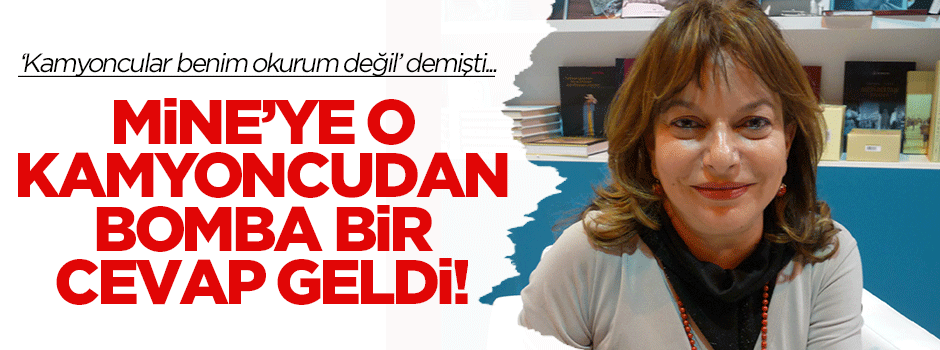 Mine Kırıkkanat'a o kamyoncudan bomba bir cevap geldi!