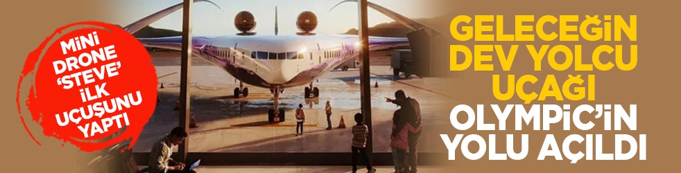 Mini drone ‘Steve’ ilk uçuşunu yaptı: Geleceğin dev yolcu uçağı olympic’in yolu açıldı