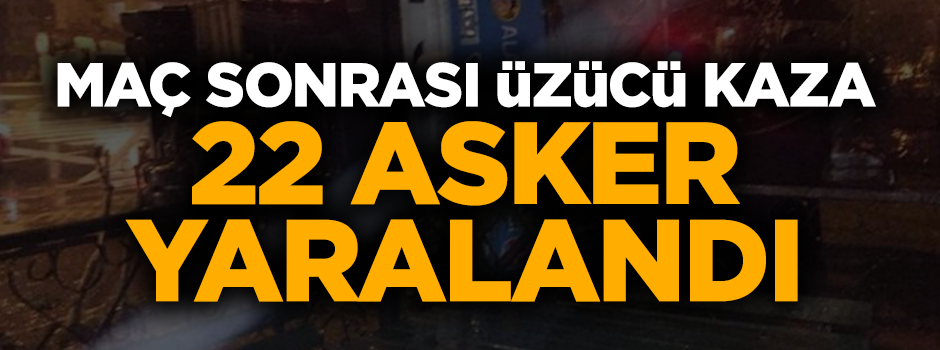 Minibüs devrildi: 22 asker yaralandı