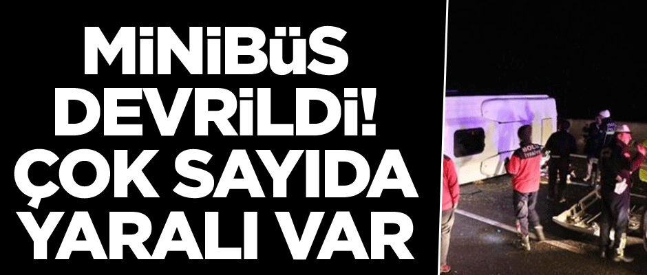 Minibüs devrildi! Çok sayıda yaralı var